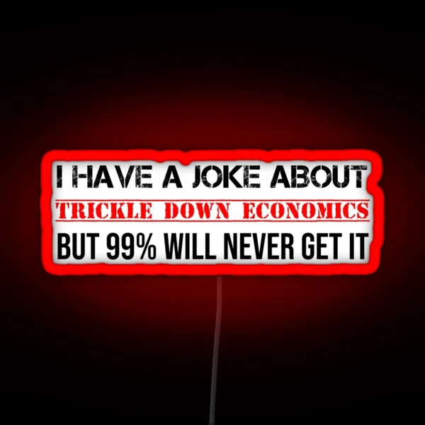 Trickle Down Economics Joke Socialist Communist RGB Neon Sign
