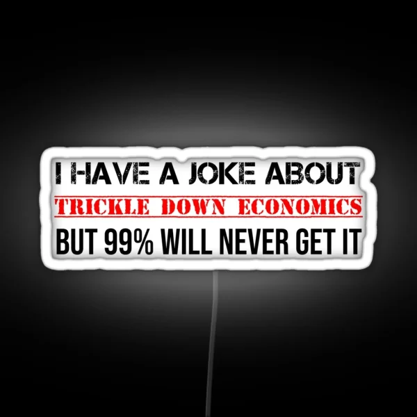 Trickle Down Economics Joke Socialist Communist RGB Neon Sign