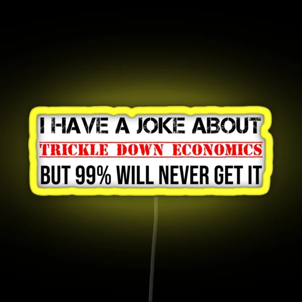 Trickle Down Economics Joke Socialist Communist RGB Neon Sign