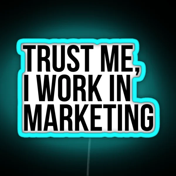 Trust Me I Work In Marketing RGB Neon Sign