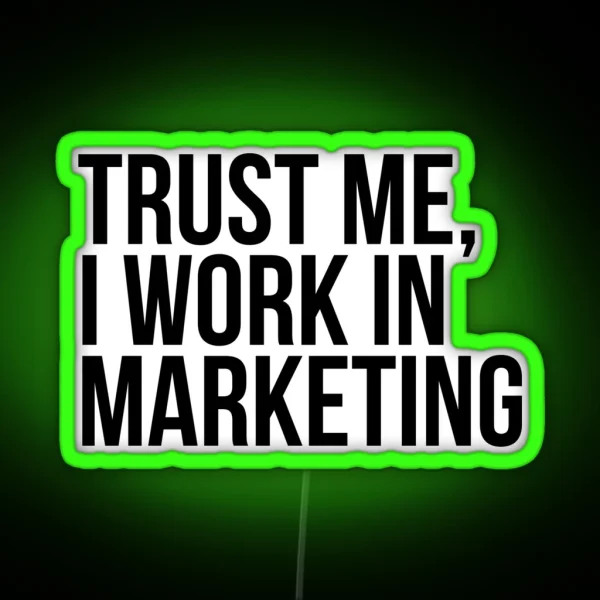 Trust Me I Work In Marketing RGB Neon Sign