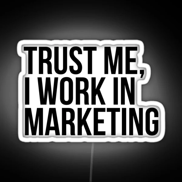 Trust Me I Work In Marketing RGB Neon Sign