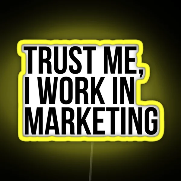 Trust Me I Work In Marketing RGB Neon Sign