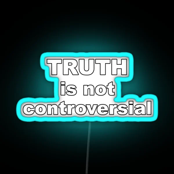 Truth Is Not Controversial RGB Neon Sign