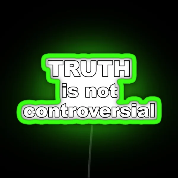 Truth Is Not Controversial RGB Neon Sign