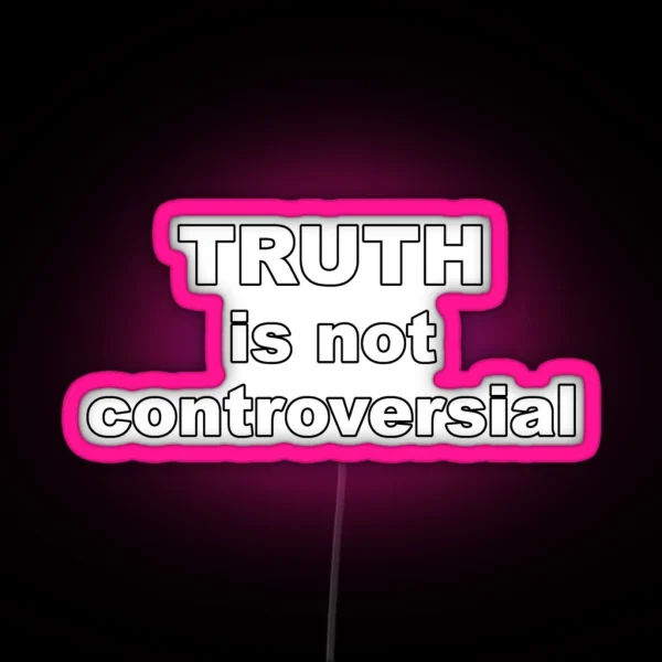 Truth Is Not Controversial RGB Neon Sign