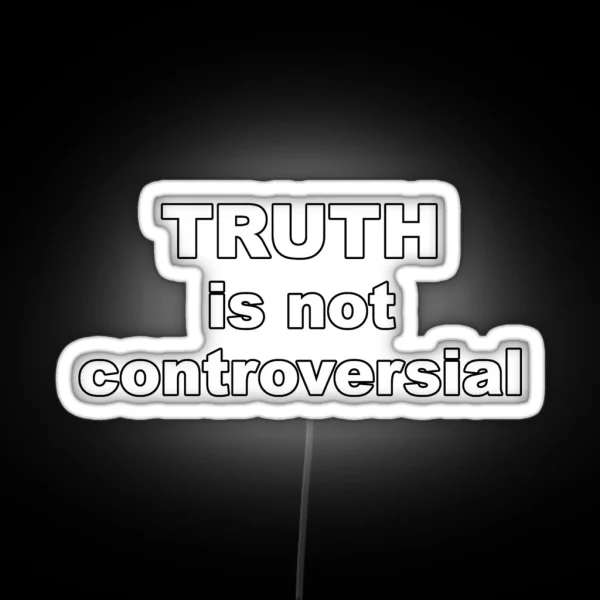 Truth Is Not Controversial RGB Neon Sign