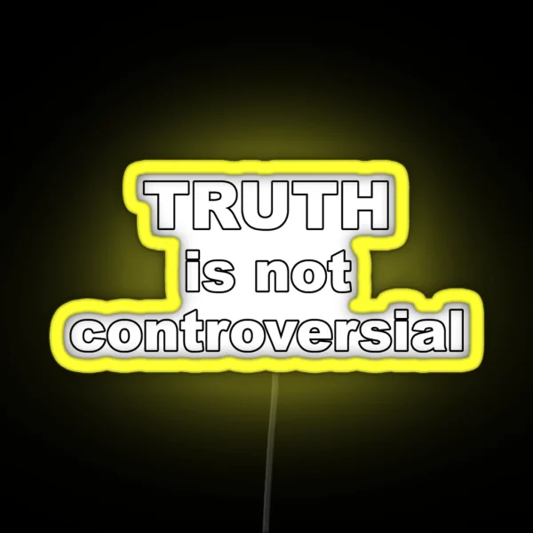 Truth Is Not Controversial RGB Neon Sign