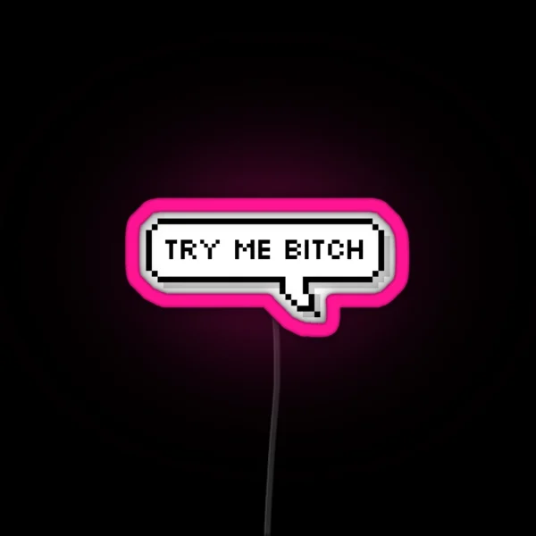 Try Me Bitch RGB Neon Sign