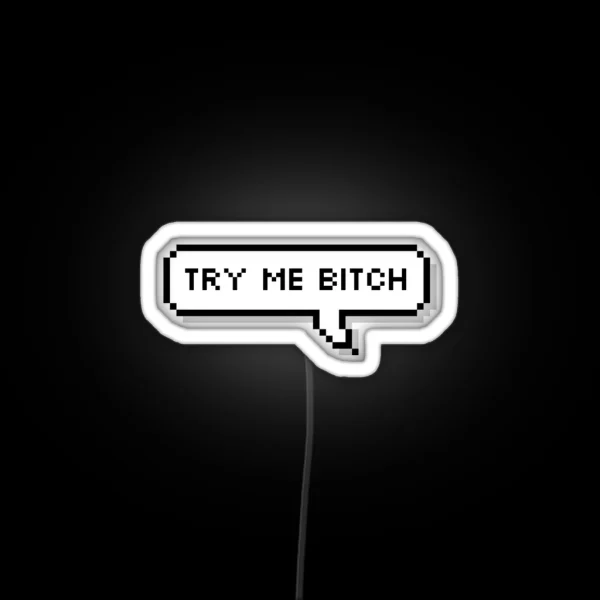 Try Me Bitch RGB Neon Sign