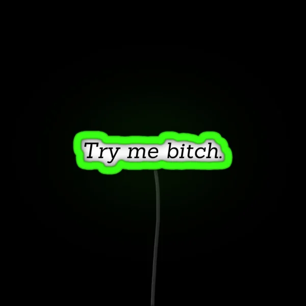 Try Me Bitch RGB Neon Sign