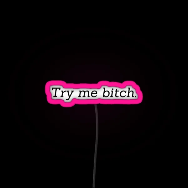 Try Me Bitch RGB Neon Sign