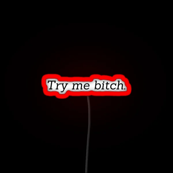 Try Me Bitch RGB Neon Sign