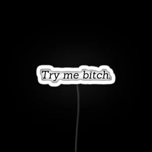 Try Me Bitch RGB Neon Sign