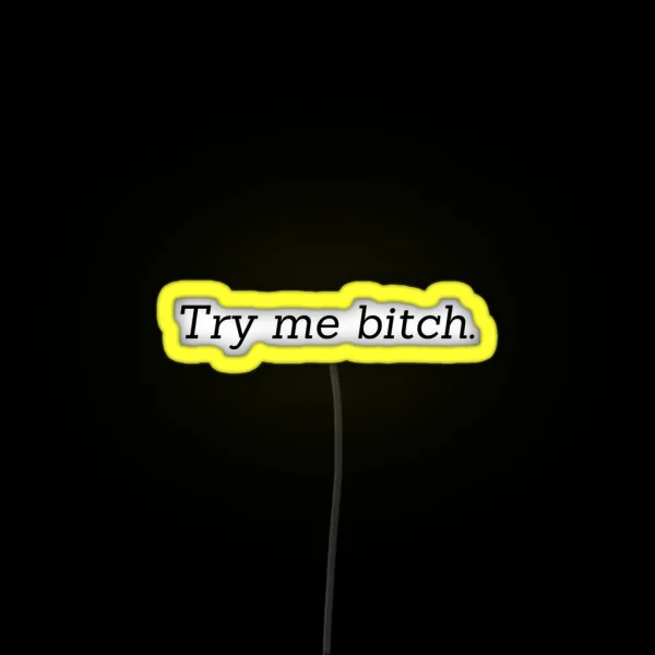 Try Me Bitch RGB Neon Sign
