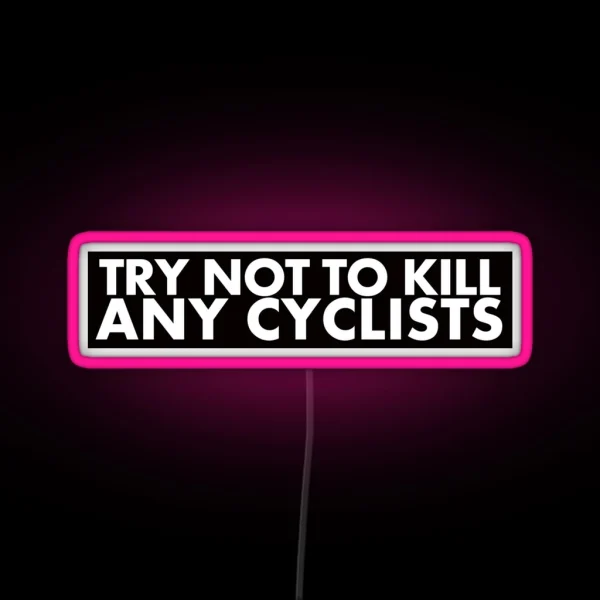 Try Not To Kill Any Cyclists RGB Neon Sign