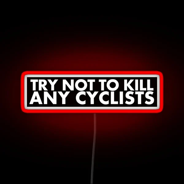 Try Not To Kill Any Cyclists RGB Neon Sign