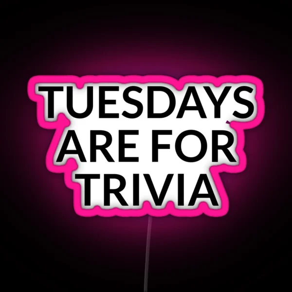 Tuesdays Are For Trivia Night Prize Tuesday Pub Quiz RGB Neon Sign
