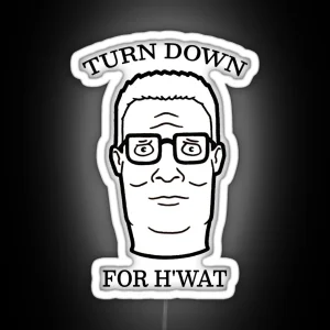 TURN DOWN FOR H WAT King Of The Hill RGB Neon Sign