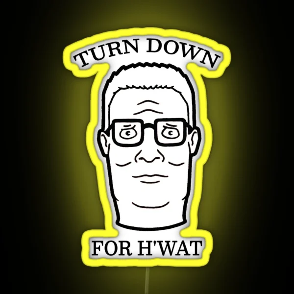 TURN DOWN FOR H WAT King Of The Hill RGB Neon Sign