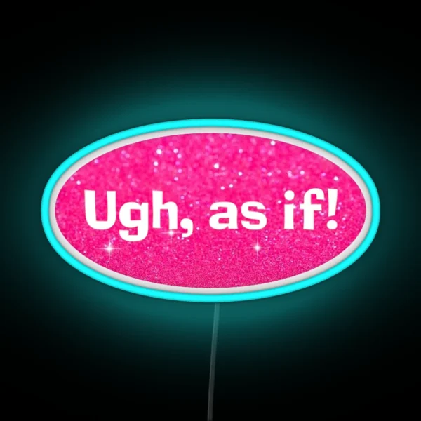 Ugh As If Clueless RGB Neon Sign