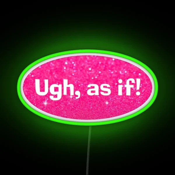 Ugh As If Clueless RGB Neon Sign