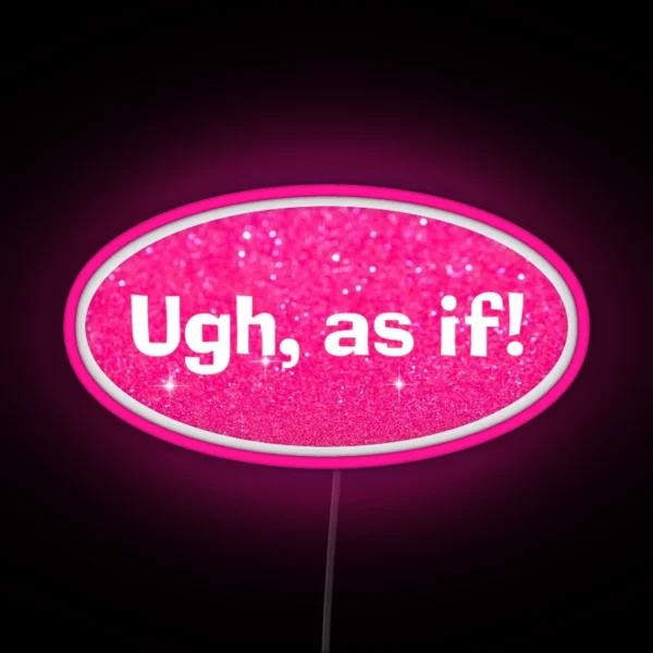 Ugh As If Clueless RGB Neon Sign