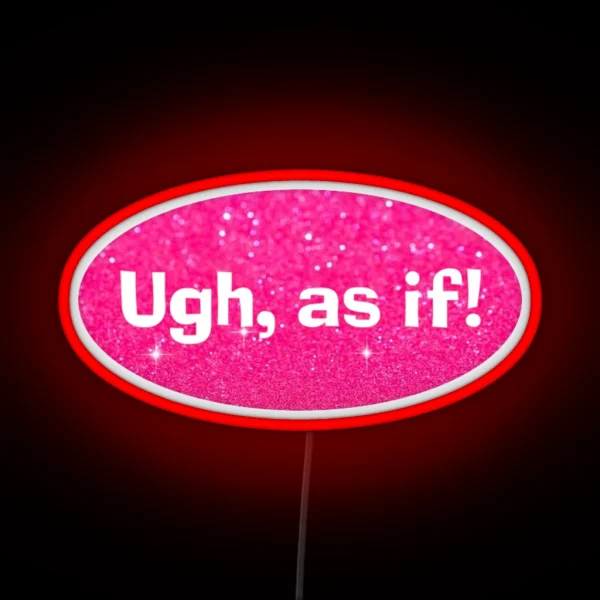 Ugh As If Clueless RGB Neon Sign