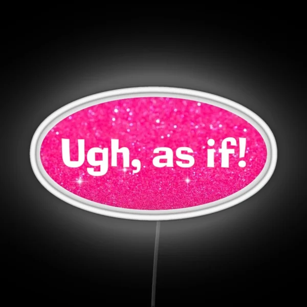 Ugh As If Clueless RGB Neon Sign