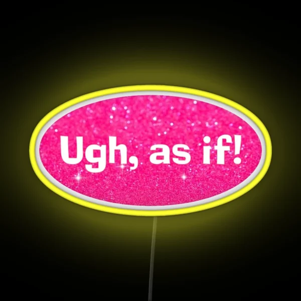Ugh As If Clueless RGB Neon Sign