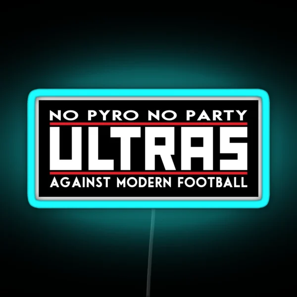 Ultras No Pyro No Party Against Modern Football RGB Neon Sign