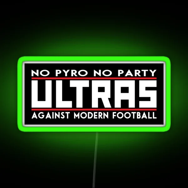 Ultras No Pyro No Party Against Modern Football RGB Neon Sign