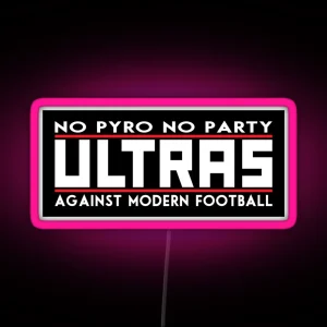 Ultras No Pyro No Party Against Modern Football RGB Neon Sign