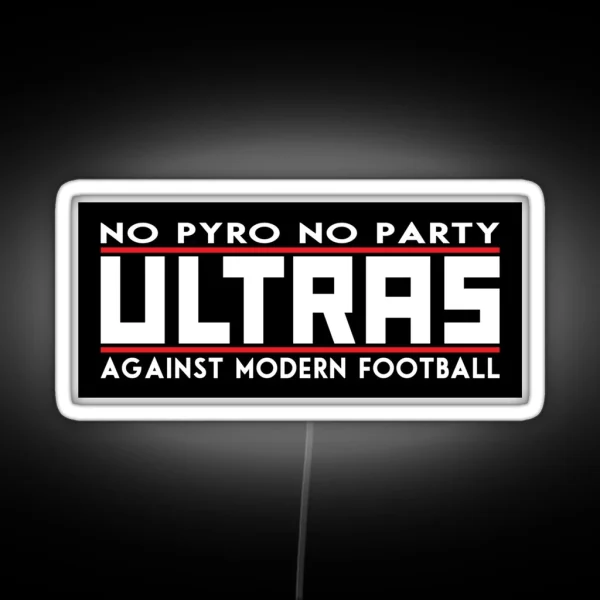 Ultras No Pyro No Party Against Modern Football RGB Neon Sign