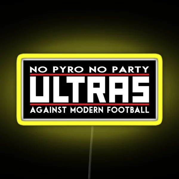 Ultras No Pyro No Party Against Modern Football RGB Neon Sign