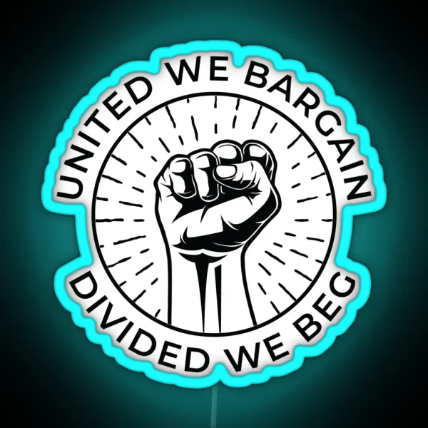 United We Bargain Divided We Beg Labor Union RGB Neon Sign