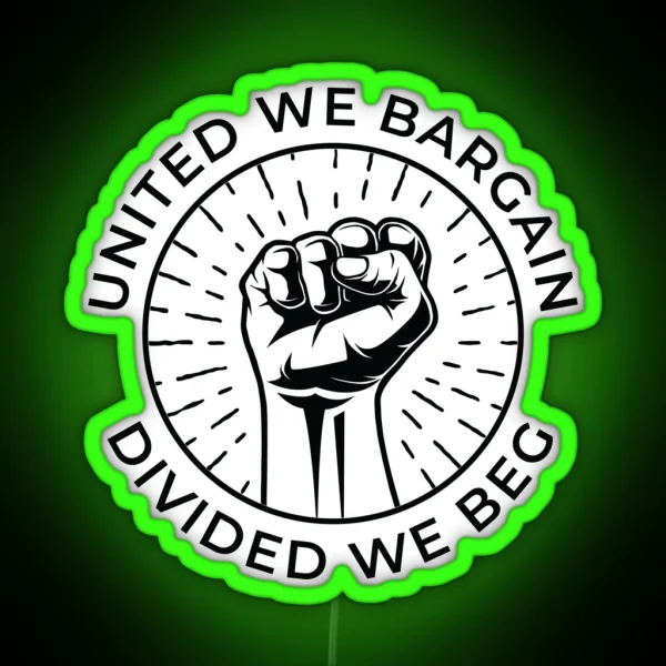 United We Bargain Divided We Beg Labor Union RGB Neon Sign
