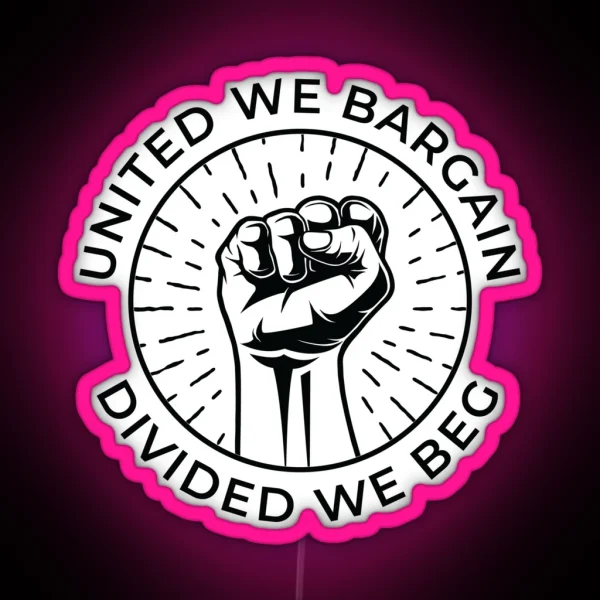 United We Bargain Divided We Beg Labor Union RGB Neon Sign