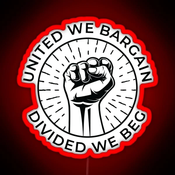 United We Bargain Divided We Beg Labor Union RGB Neon Sign