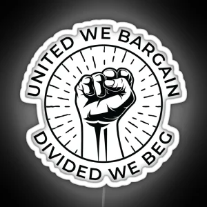 United We Bargain Divided We Beg Labor Union RGB Neon Sign