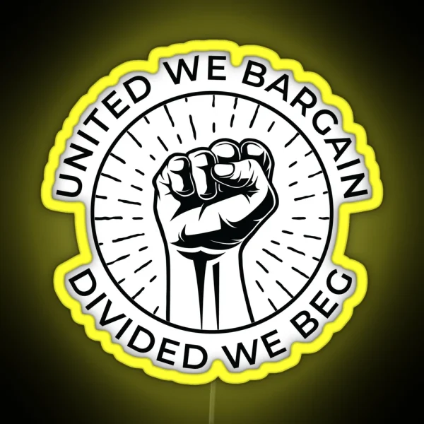 United We Bargain Divided We Beg Labor Union RGB Neon Sign