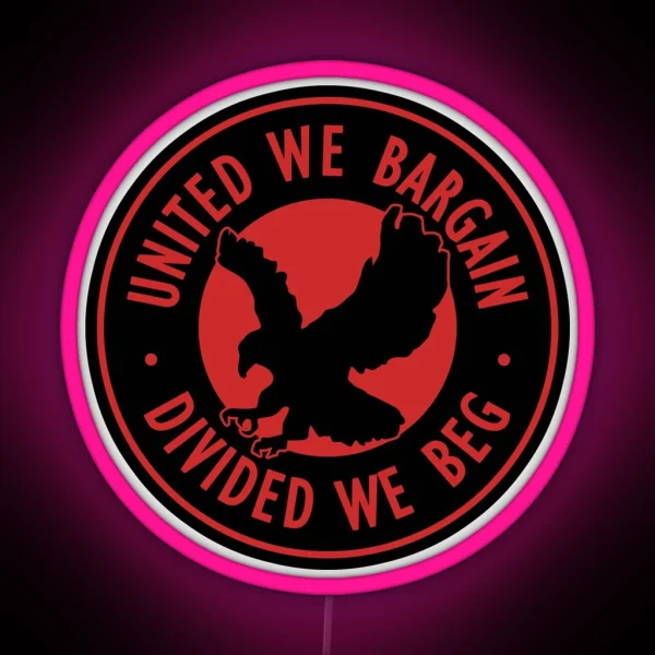 United We Bargain Divided We Beg Pro Labor Union RGB Neon Sign