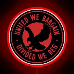 United We Bargain Divided We Beg Pro Labor Union RGB Neon Sign