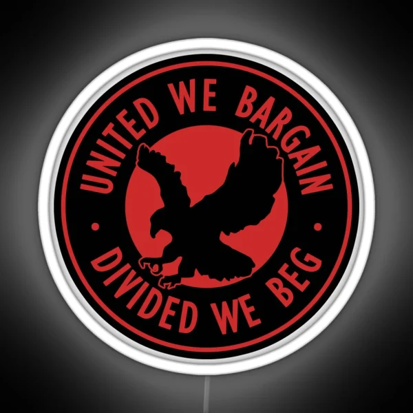 United We Bargain Divided We Beg Pro Labor Union RGB Neon Sign