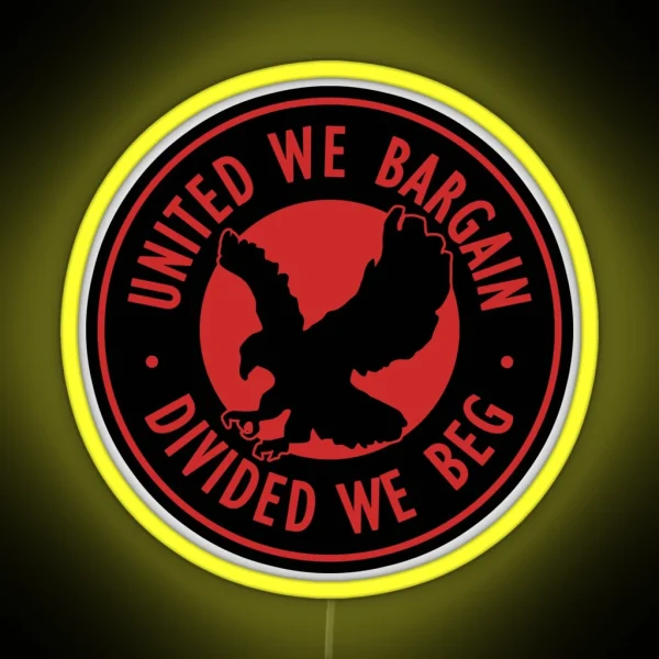 United We Bargain Divided We Beg Pro Labor Union RGB Neon Sign