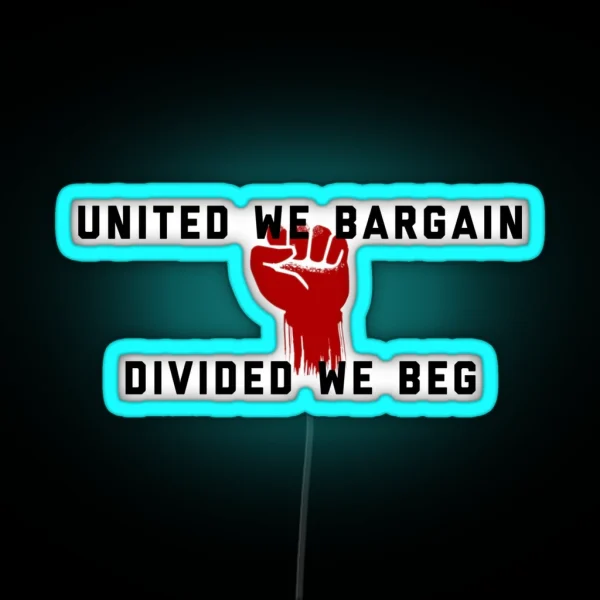 United We Bargain Divided We Beg Pro Union Design RGB Neon Sign