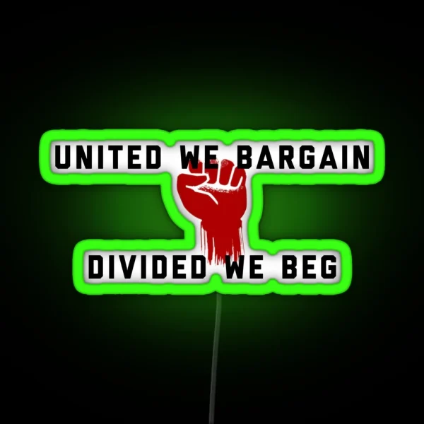 United We Bargain Divided We Beg Pro Union Design RGB Neon Sign