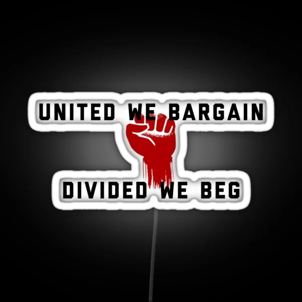 United We Bargain Divided We Beg Pro Union Design RGB Neon Sign