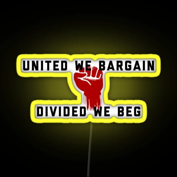 United We Bargain Divided We Beg Pro Union Design RGB Neon Sign