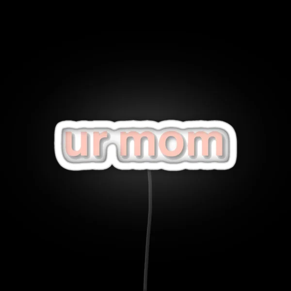 Ur Mom RGB Neon Sign